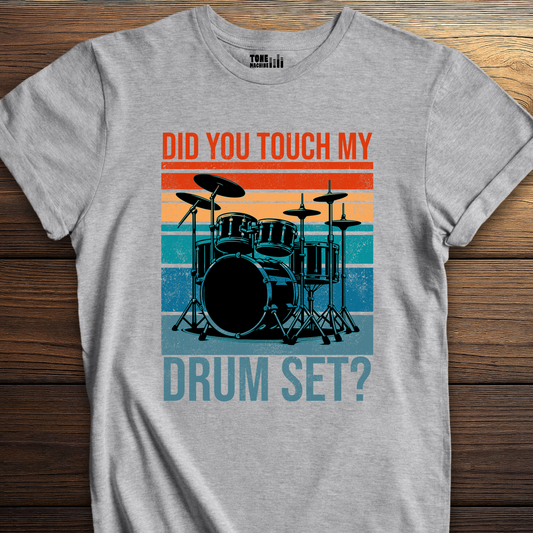 Did You Touch My Drum Set? T-Shirt