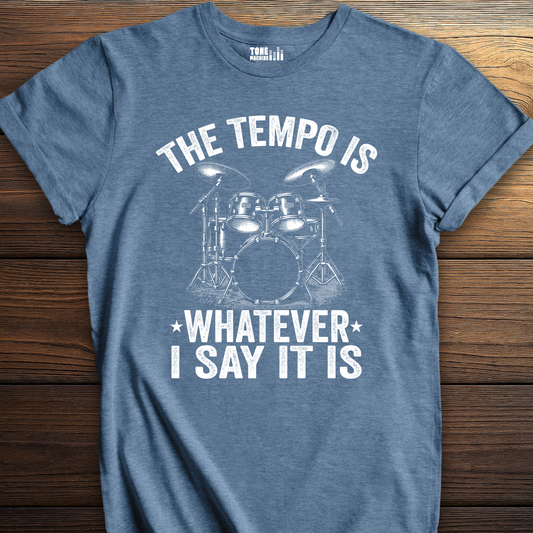 The Tempo Is Whatever I Say It Is Drum T-Shirt