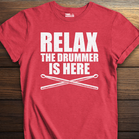 Relax The Drummer Is Here T-Shirt