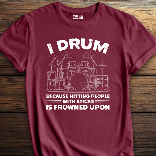 I Drum Because T-Shirt