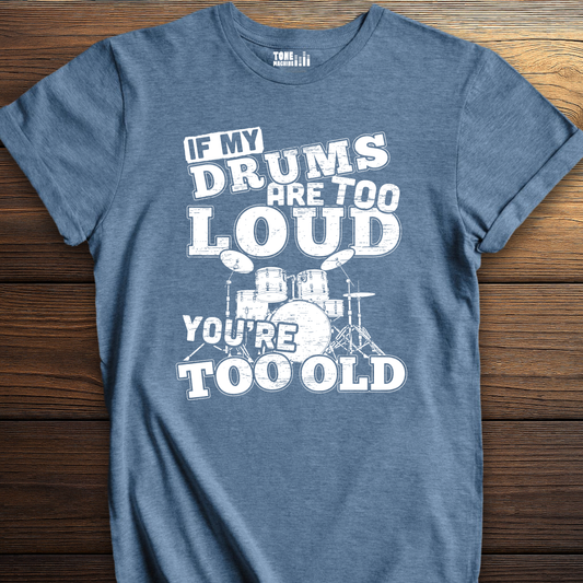 If My Drums Are Too Loud T-Shirt