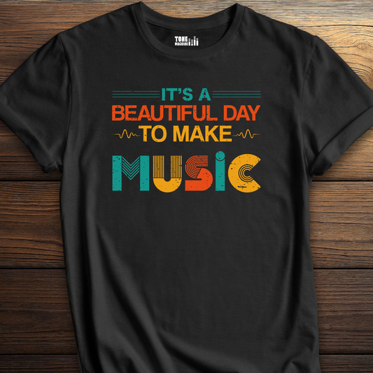 It's A Beautiful Day To Make Music T-Shirt