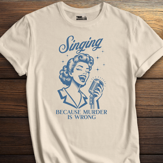 Singing Because Murder Is Wrong T-Shirt