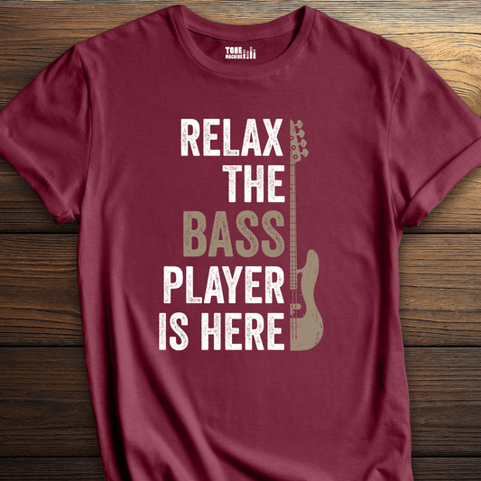 Relax The Bass Player Is Here T-Shirt