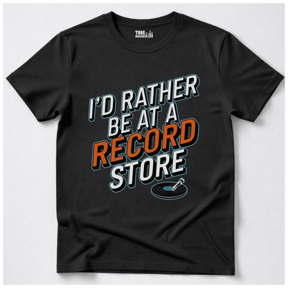 I'd Rather Be At A Record Store T-Shirt
