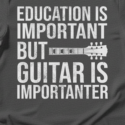 Guitar Is Importanter T-Shirt
