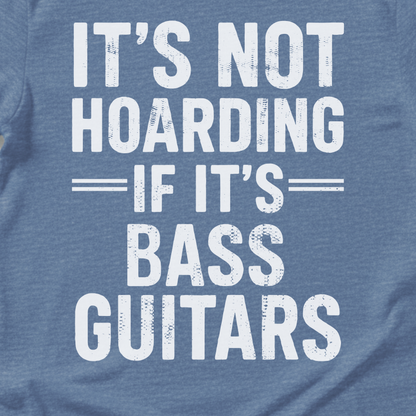 It's Not Hoarding Bass Guitars T-Shirt