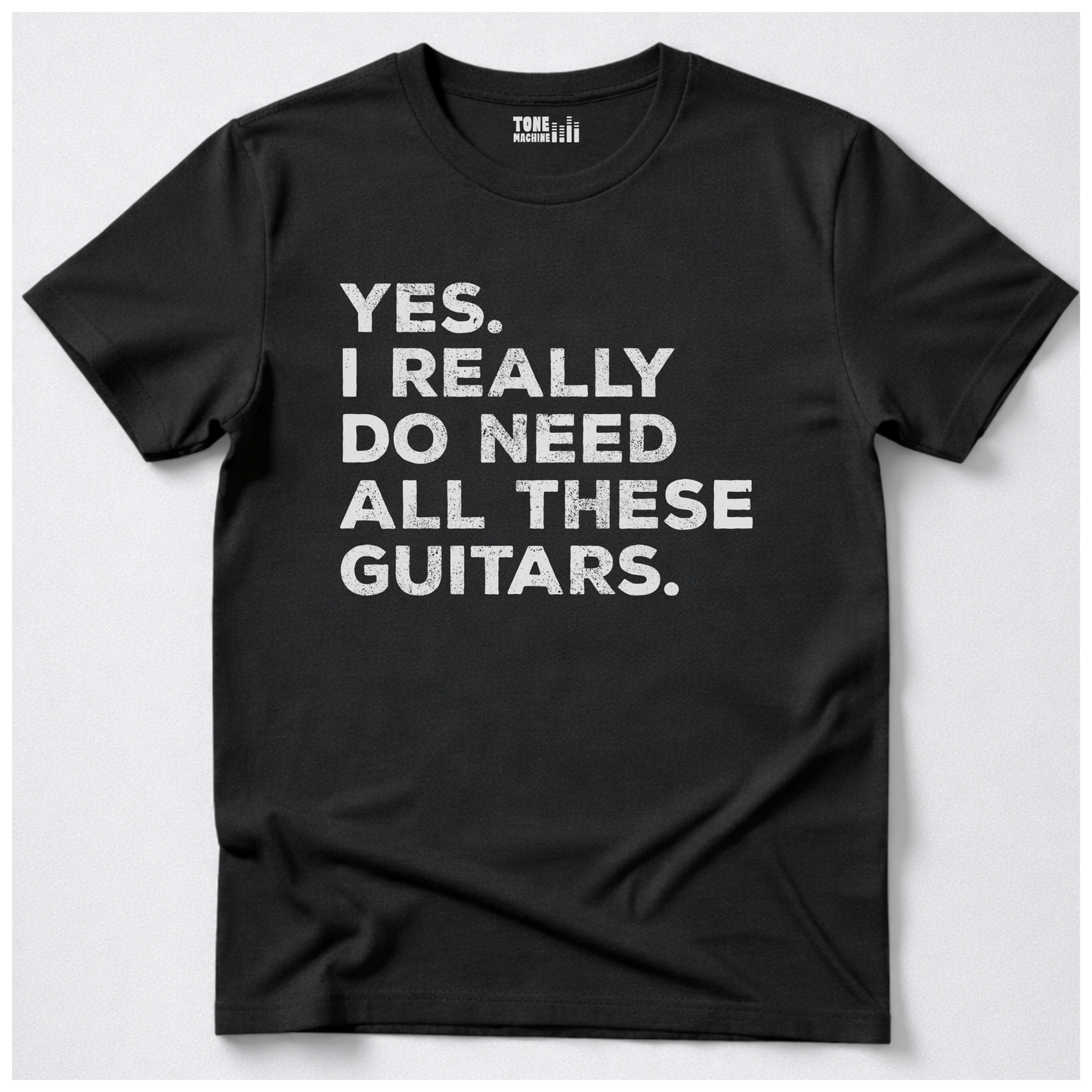 Yes I Need All These Guitars T-Shirt