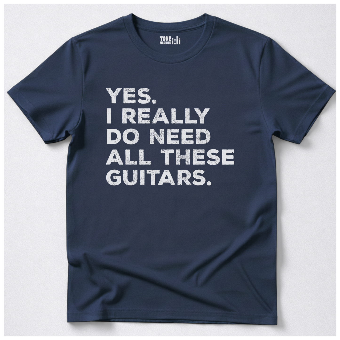 Yes I Need All These Guitars T-Shirt