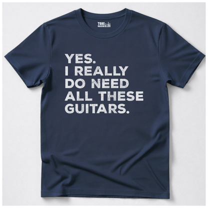Yes I Need All These Guitars T-Shirt