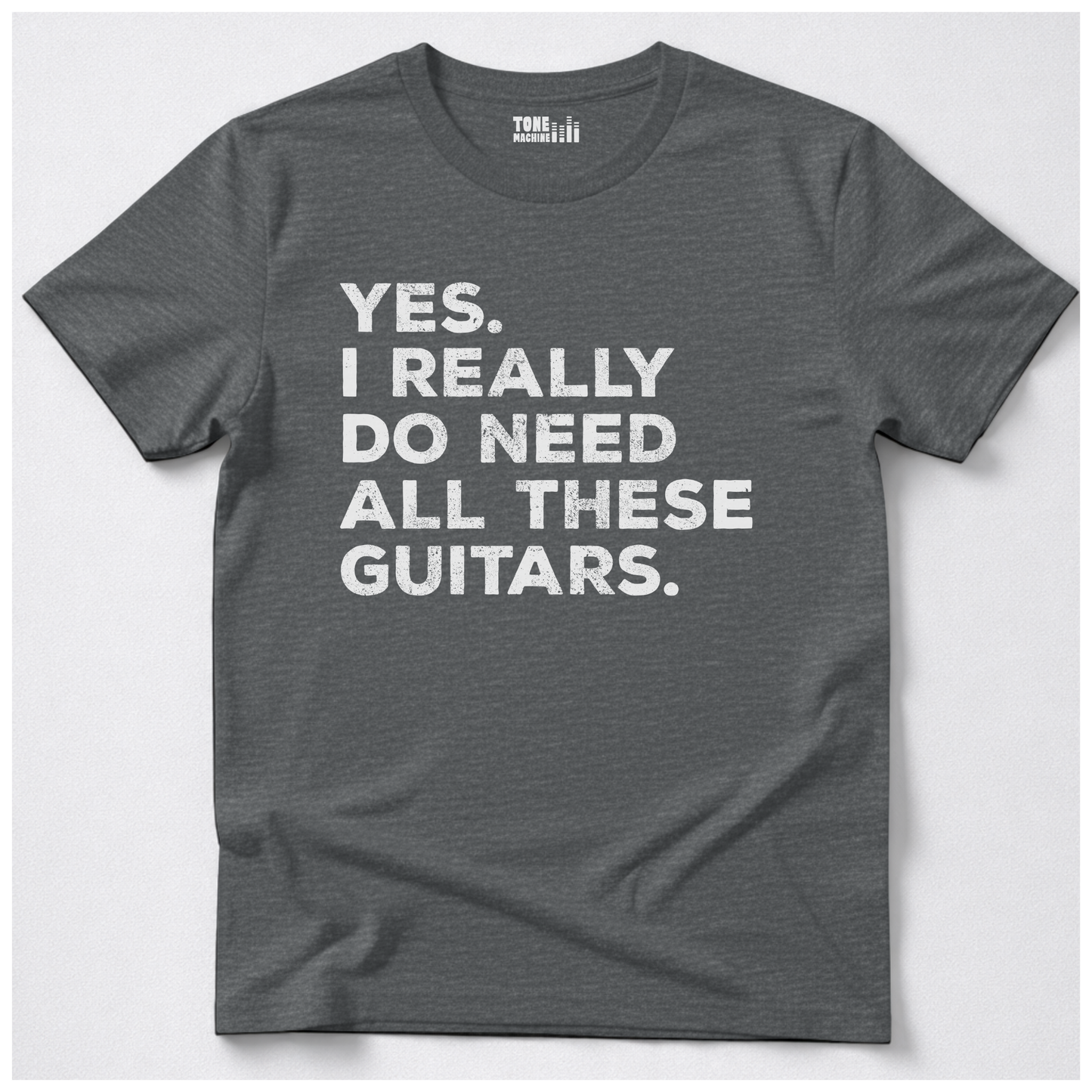 Yes I Need All These Guitars T-Shirt