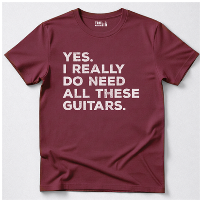 Yes I Need All These Guitars T-Shirt