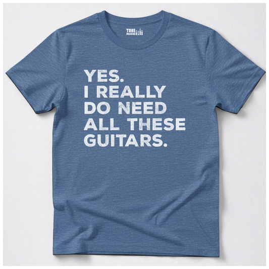 Yes I Need All These Guitars T-Shirt