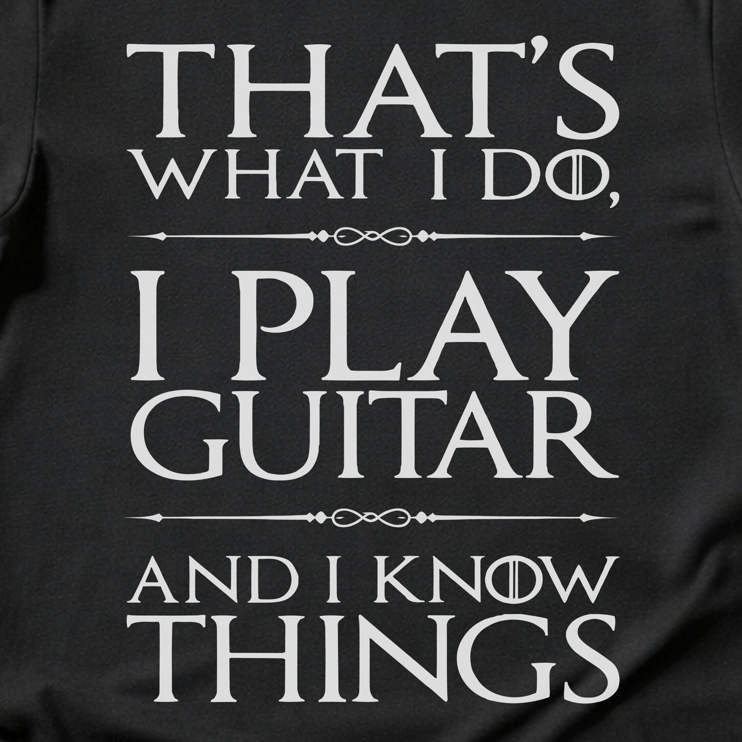 I Play Guitar And I Know Things T-Shirt