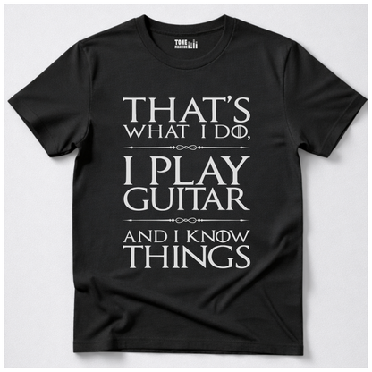 I Play Guitar And I Know Things T-Shirt