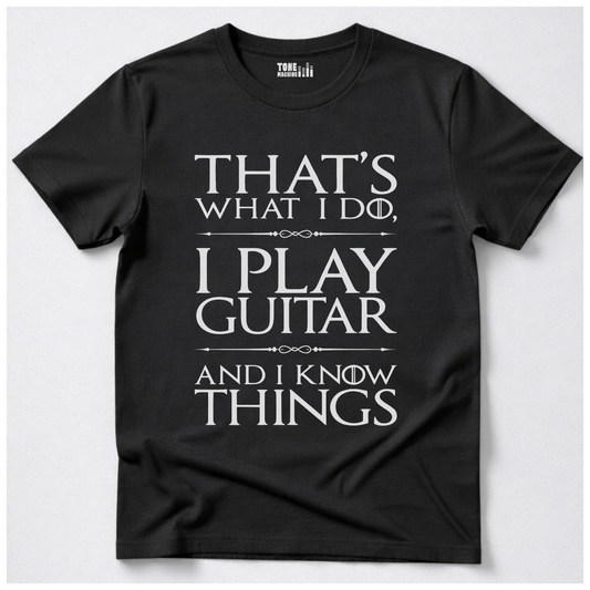 I Play Guitar And I Know Things T-Shirt