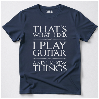 I Play Guitar And I Know Things T-Shirt
