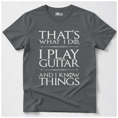 I Play Guitar And I Know Things T-Shirt