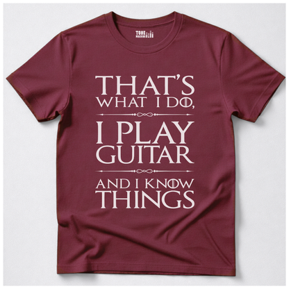 I Play Guitar And I Know Things T-Shirt