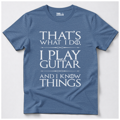I Play Guitar And I Know Things T-Shirt