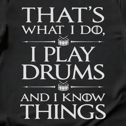 I Play Drums And I Know Things T-Shirt
