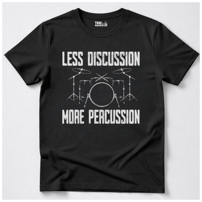 Less Discussion More Percussion Drum T-Shirt