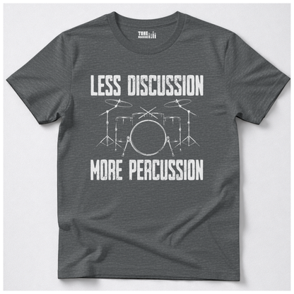 Less Discussion More Percussion Drum T-Shirt