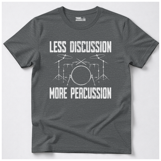 Less Discussion More Percussion Drum T-Shirt