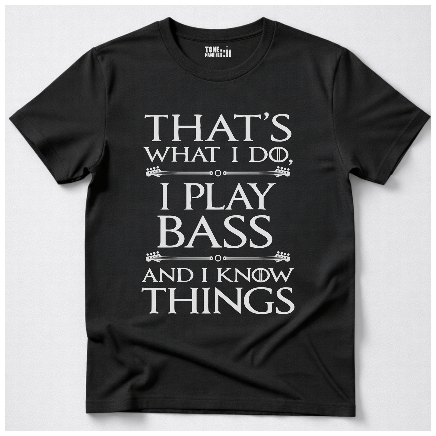 I Play Bass And I Know Things T-Shirt