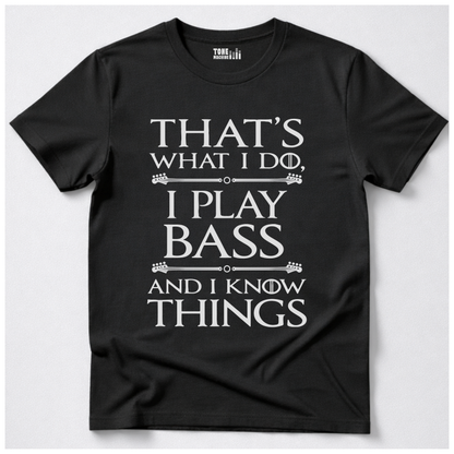 I Play Bass And I Know Things T-Shirt