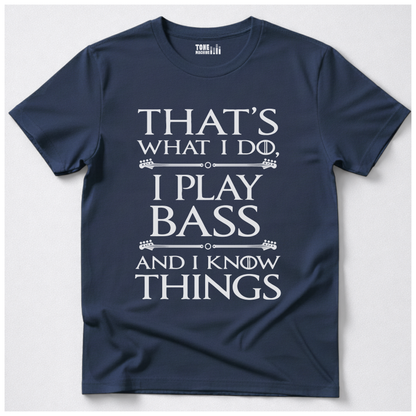 I Play Bass And I Know Things T-Shirt