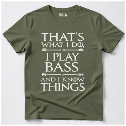 I Play Bass And I Know Things T-Shirt