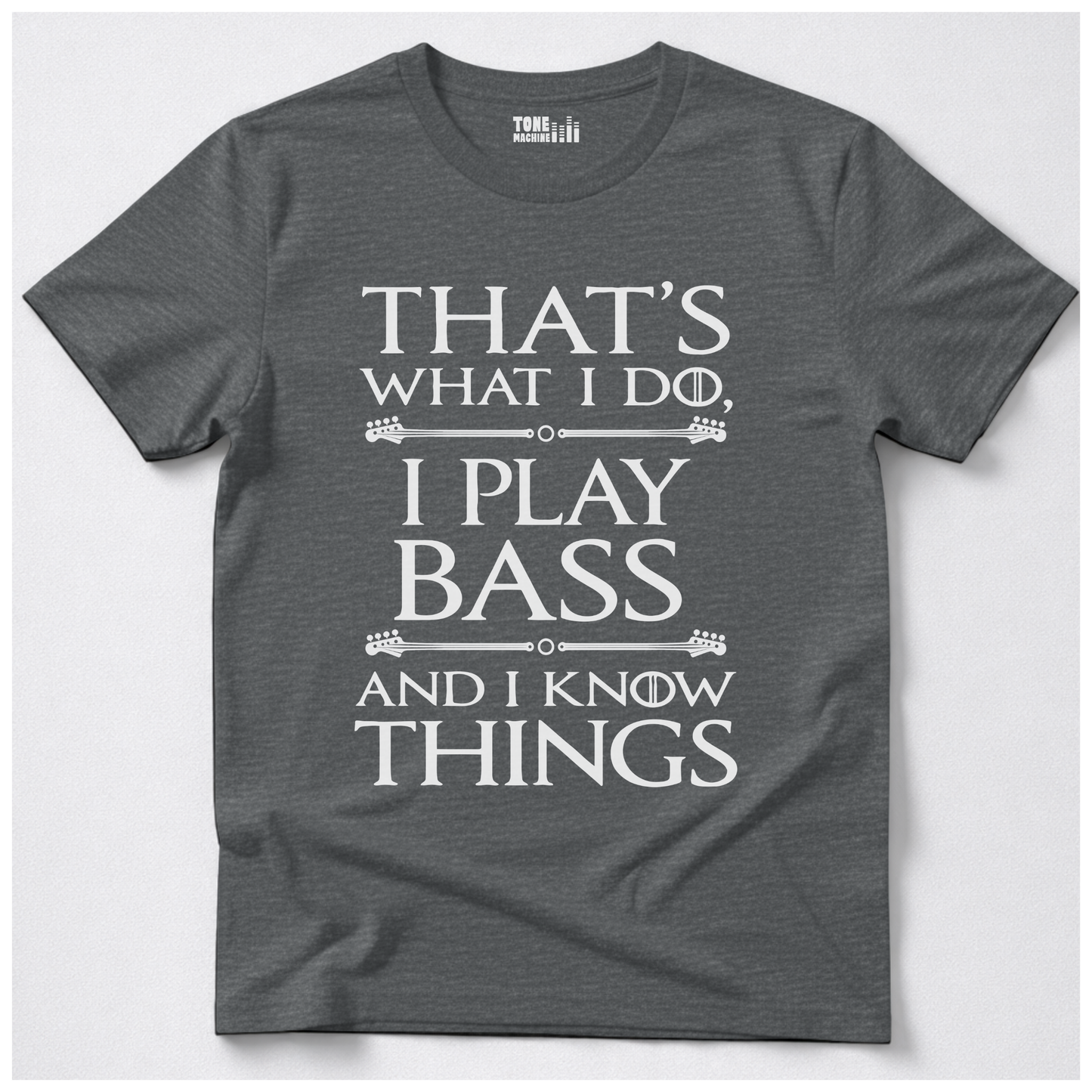 I Play Bass And I Know Things T-Shirt