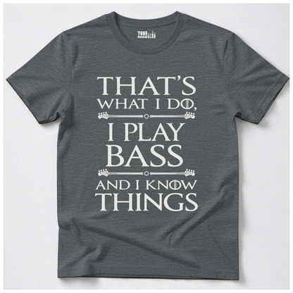 I Play Bass And I Know Things T-Shirt