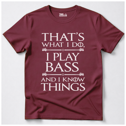 I Play Bass And I Know Things T-Shirt