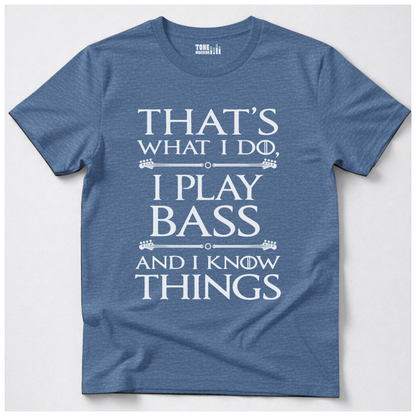 I Play Bass And I Know Things T-Shirt