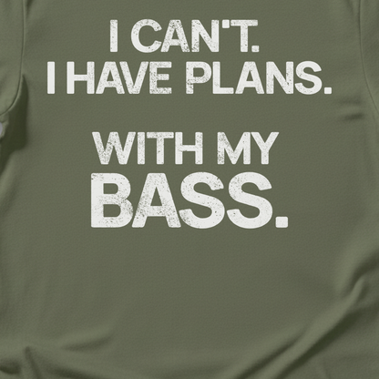 I Have Plans Bass T-Shirt