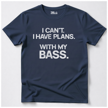 I Have Plans Bass T-Shirt