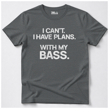 I Have Plans Bass T-Shirt