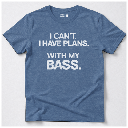I Have Plans Bass T-Shirt