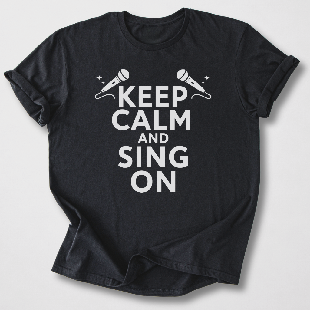 Keep Calm And Sing On T-Shirt