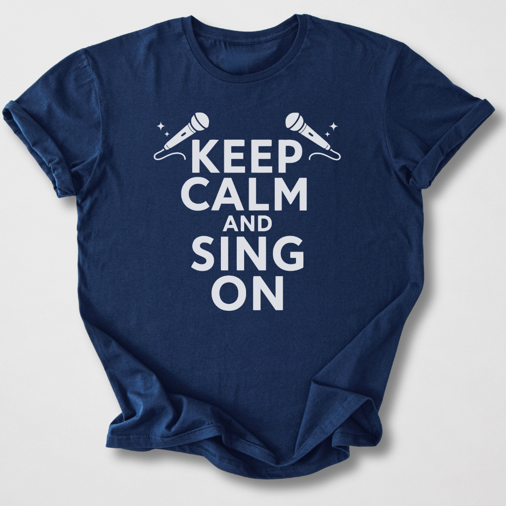 Keep Calm And Sing On T-Shirt