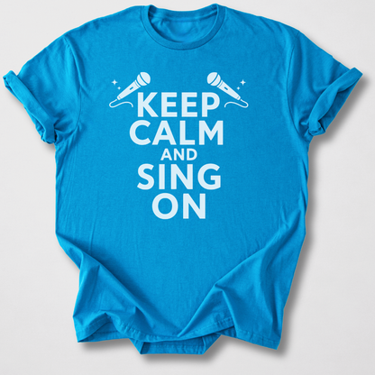 Keep Calm And Sing On T-Shirt