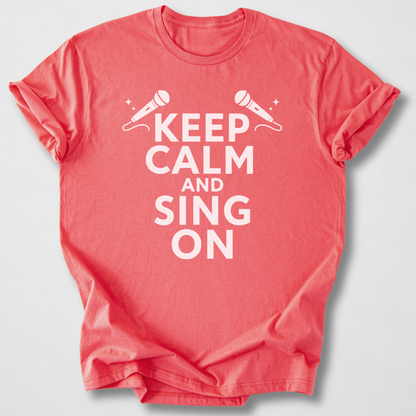 Keep Calm And Sing On T-Shirt