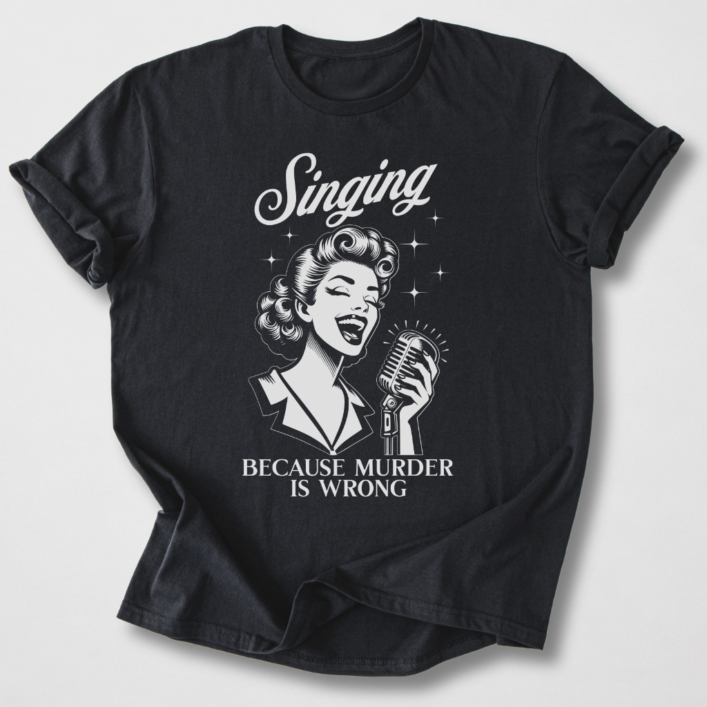 Singing Because T-Shirt