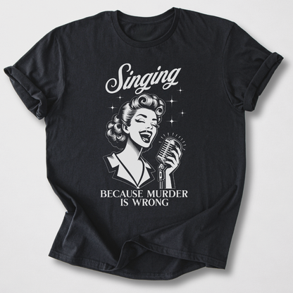 Singing Because T-Shirt