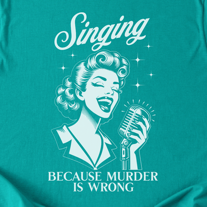 Singing Because T-Shirt