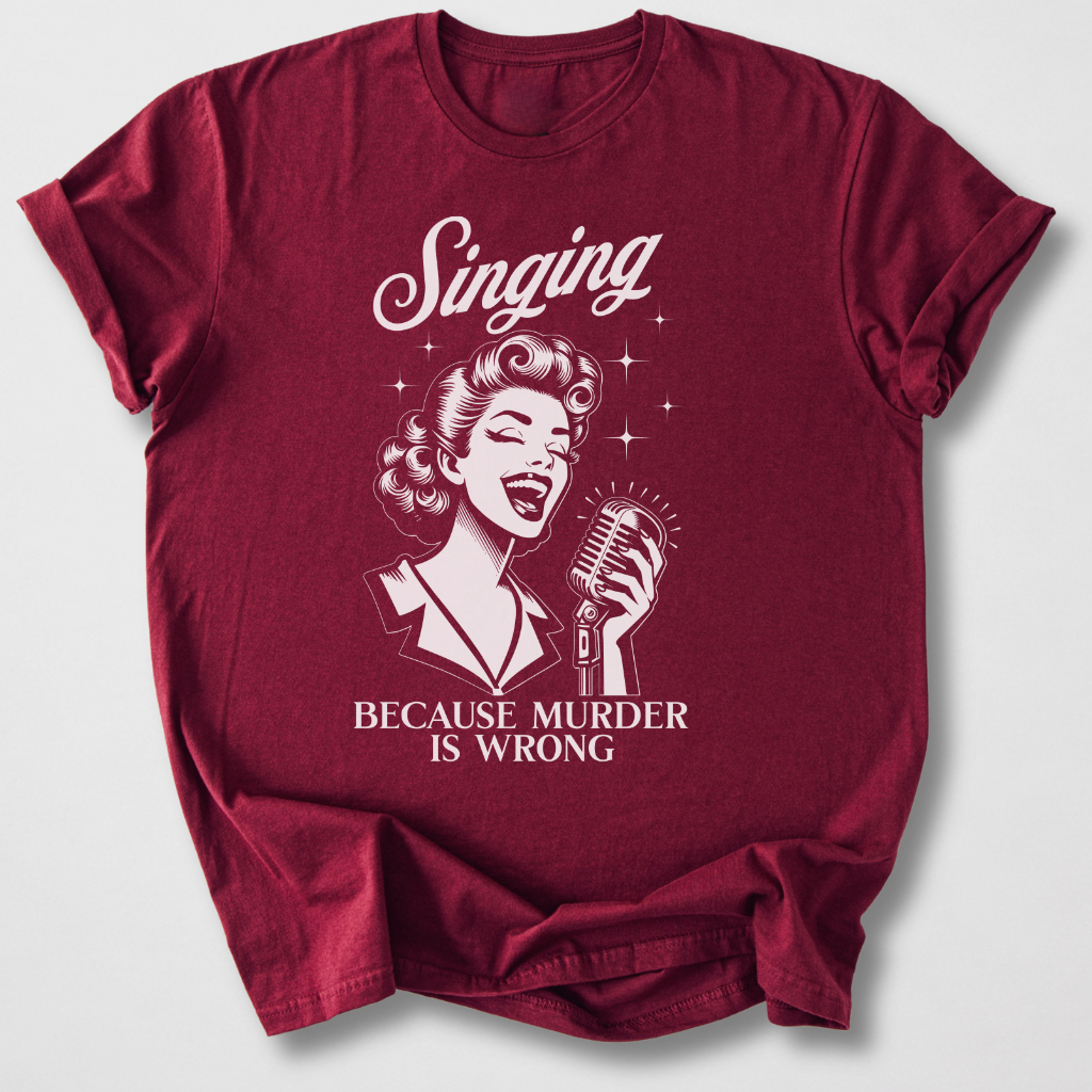 Singing Because T-Shirt
