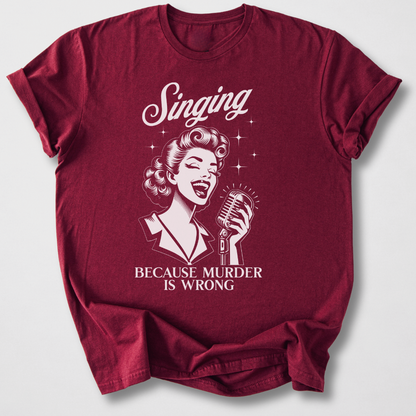 Singing Because T-Shirt