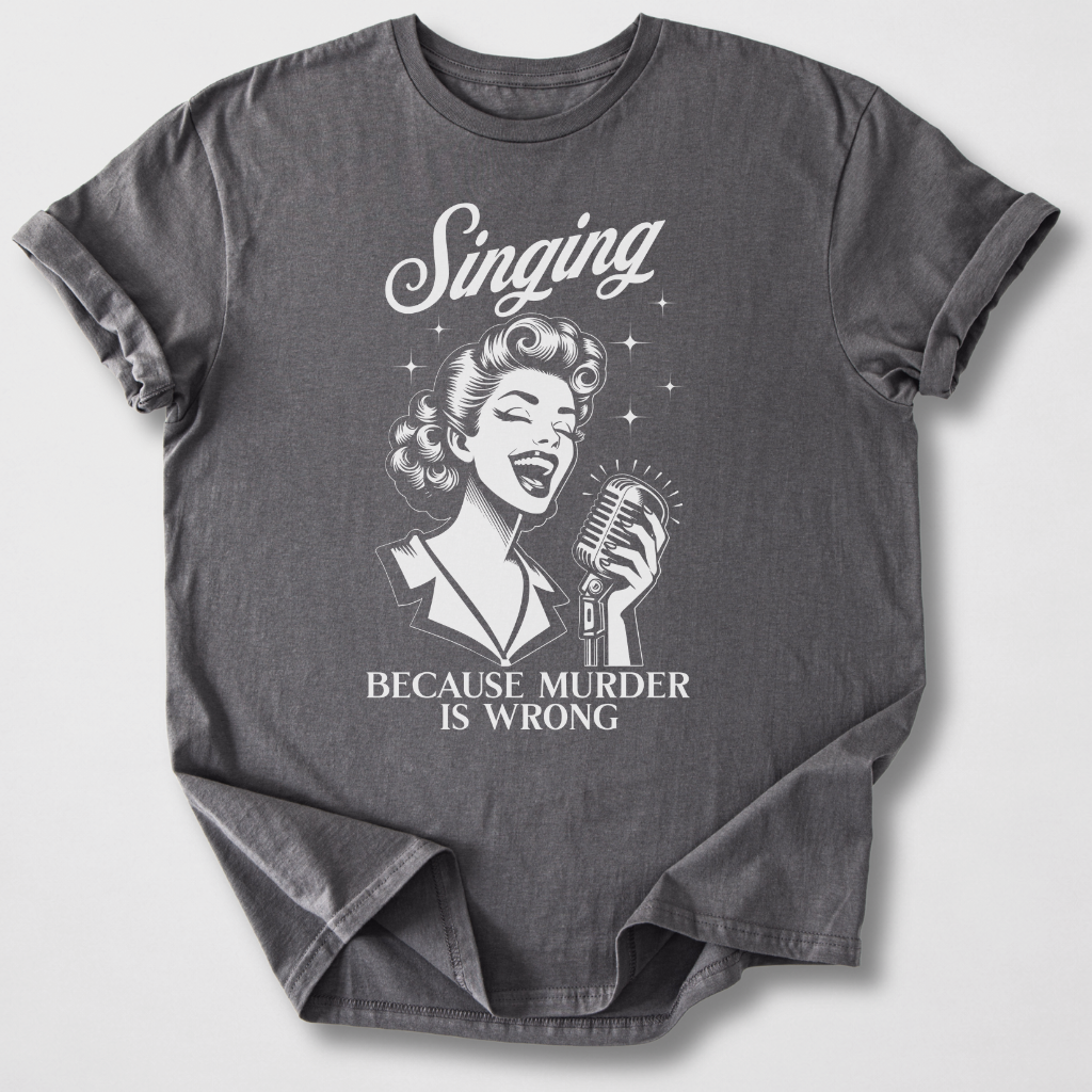 Singing Because T-Shirt